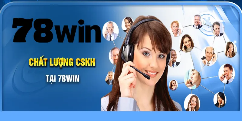 Chất lượng chăm sóc khách hàng tại 78Win